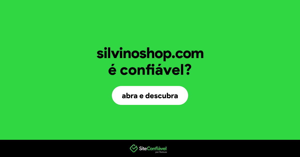 O site silvinoshop.com é confiável?