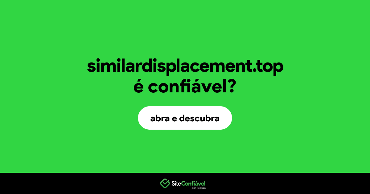 O site similardisplacement.top é confiável?