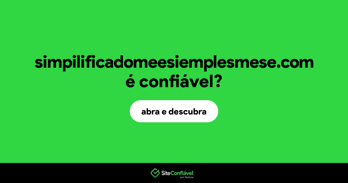 O site simpilificadomeesiemplesmese.com é confiável?