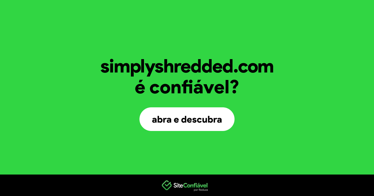 O site simplyshredded.com é confiável?