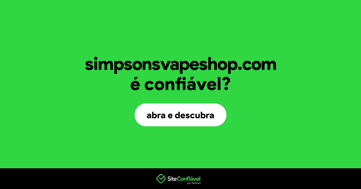 O site simpsonsvapeshop.com é confiável?