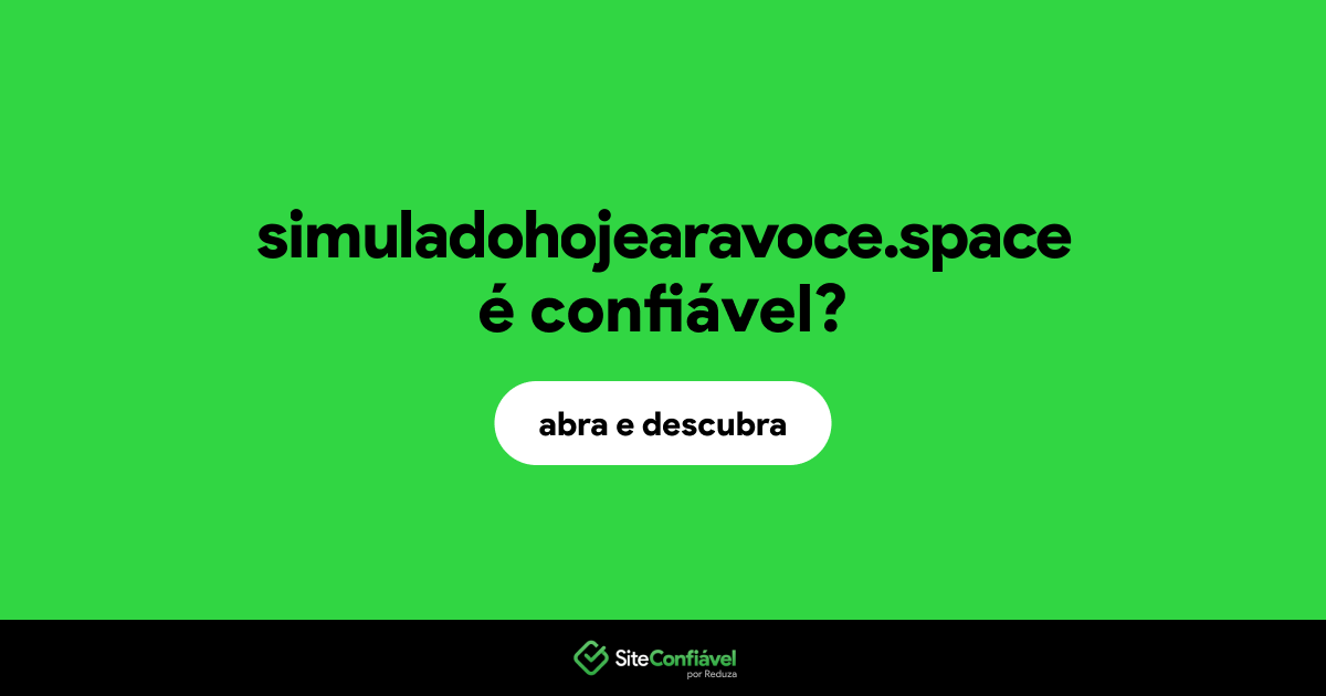 O site simuladohojearavoce.space é confiável?