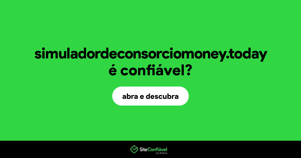 O site simuladordeconsorciomoney.today é confiável?
