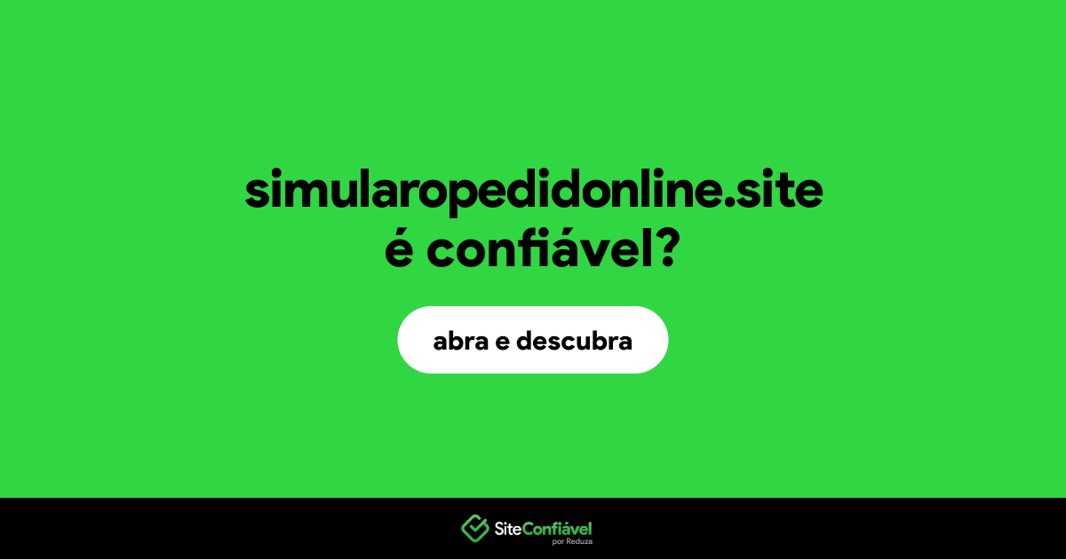 O site simularopedidonline.site é confiável?