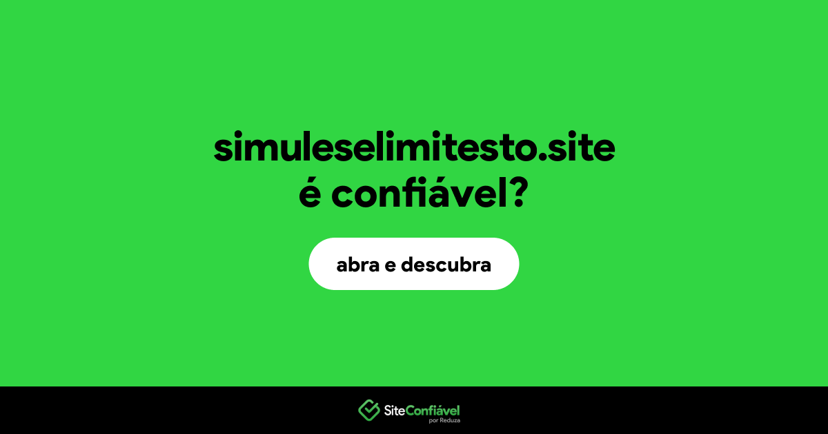 O site simuleselimitesto.site é confiável?