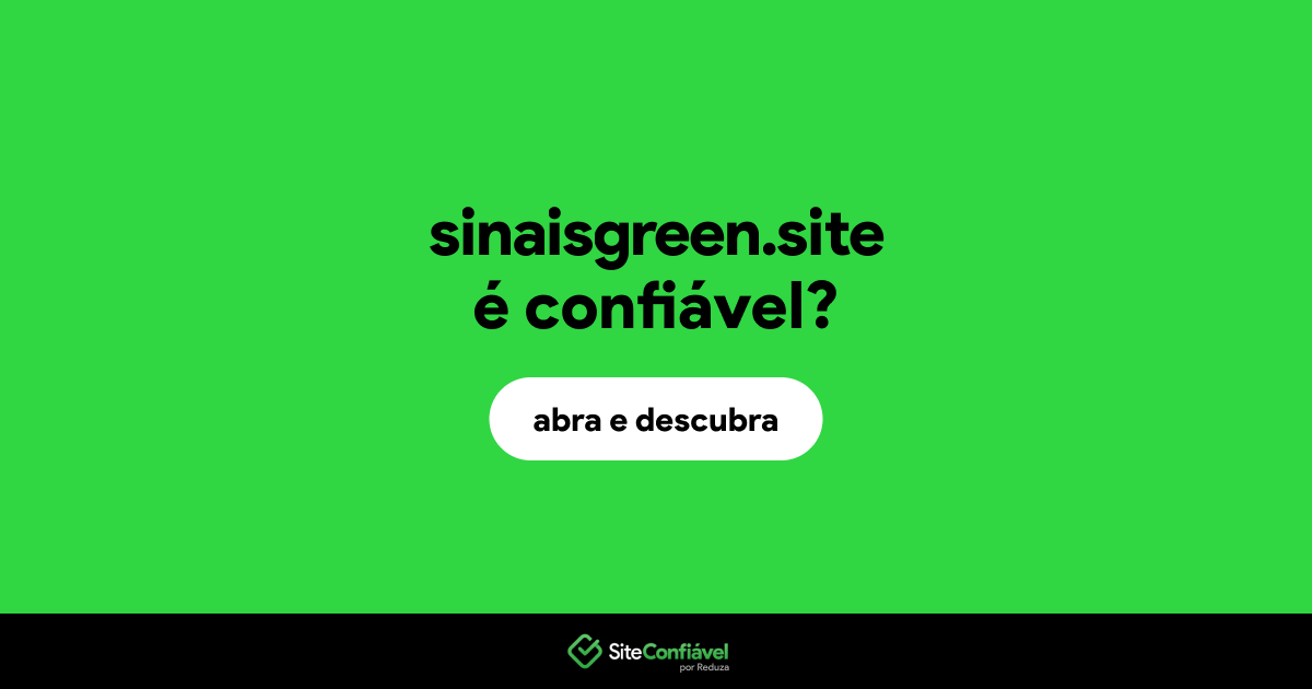 O site sinaisgreen.site é confiável?