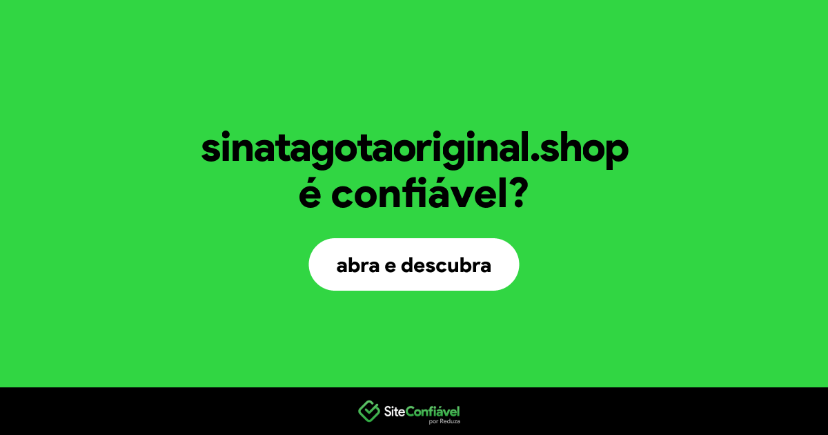 O site sinatagotaoriginal.shop é confiável?