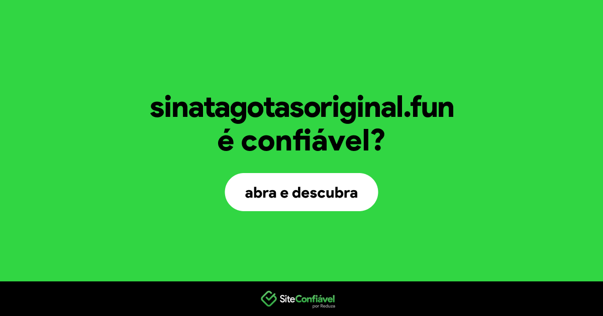 O site sinatagotasoriginal.fun é confiável?