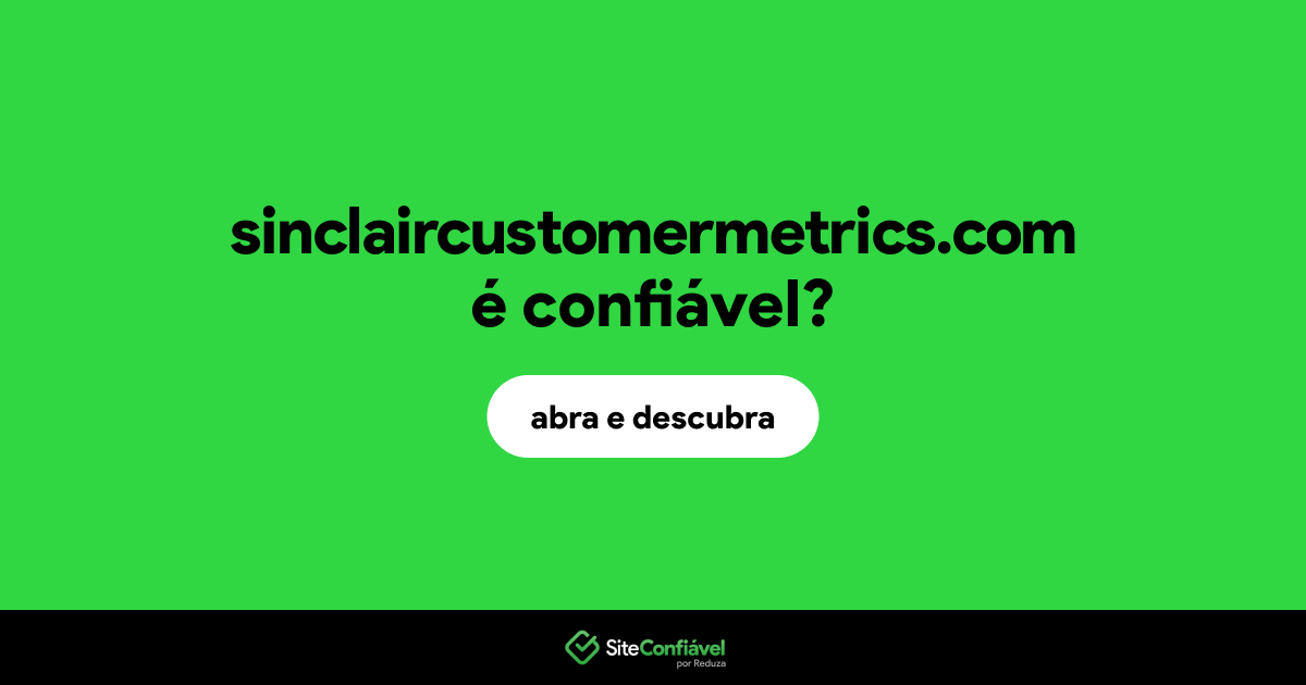 O site sinclaircustomermetrics.com é confiável?