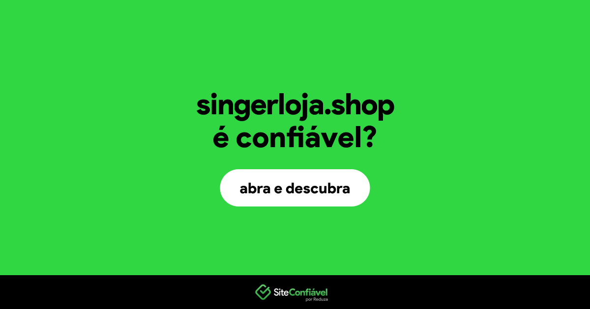 O site singerloja.shop é confiável?