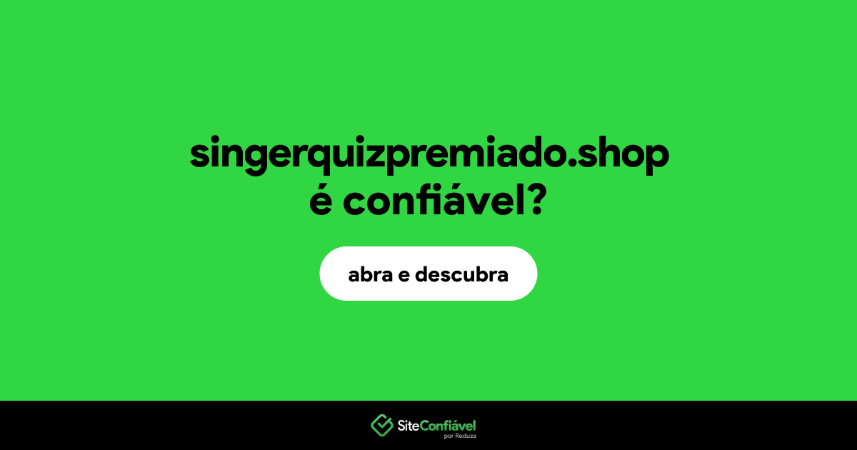 O site singerquizpremiado.shop é confiável?