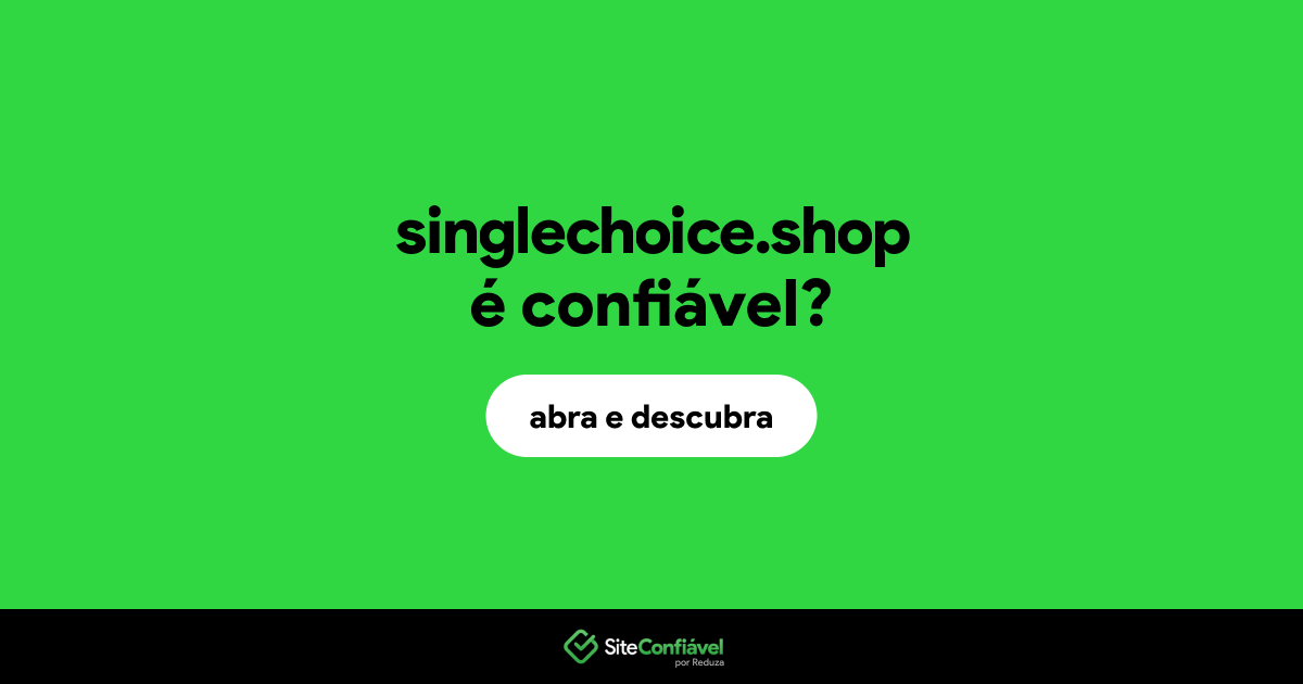 O site singlechoice.shop é confiável?