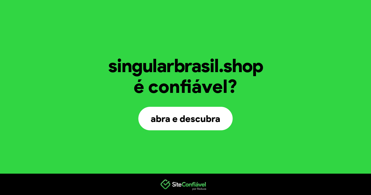 O site singularbrasil.shop é confiável?