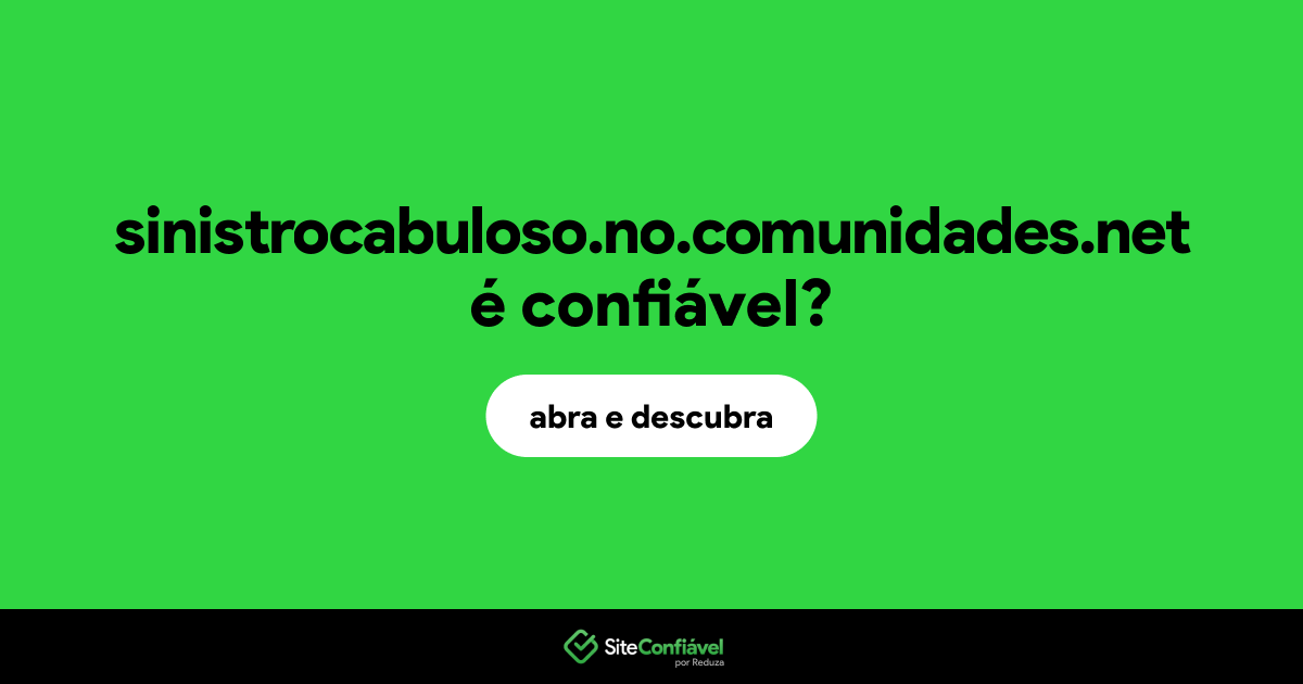 O site sinistrocabuloso.no.comunidades.net é confiável?