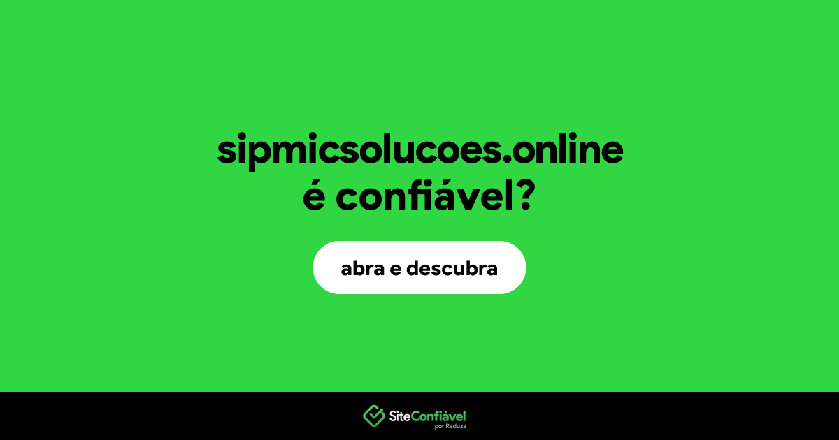 O site sipmicsolucoes.online é confiável?