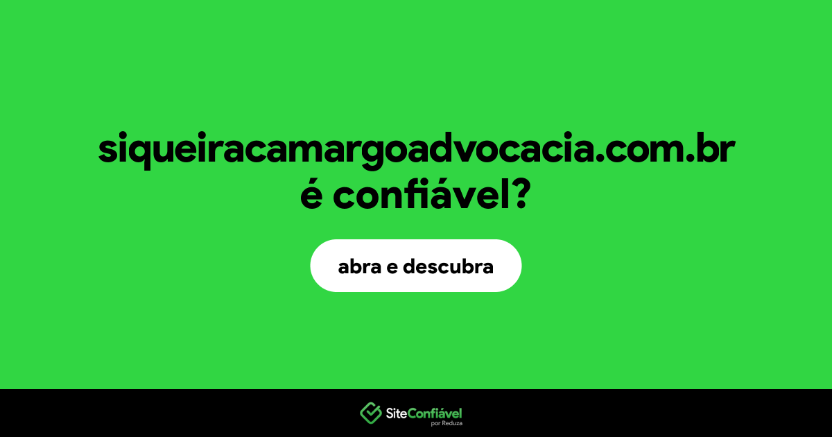 O site siqueiracamargoadvocacia.com.br é confiável?