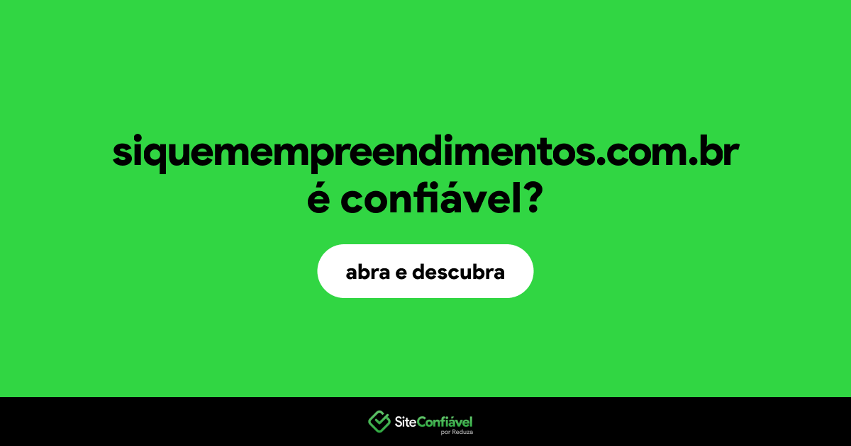 O site siquemempreendimentos.com.br é confiável?