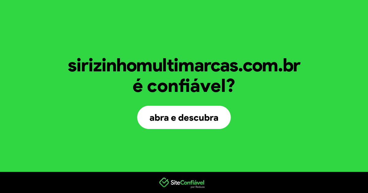 O site sirizinhomultimarcas.com.br é confiável?