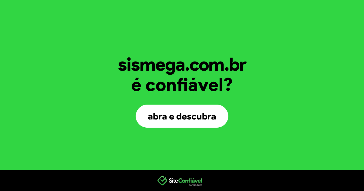 O site sismega.com.br é confiável?