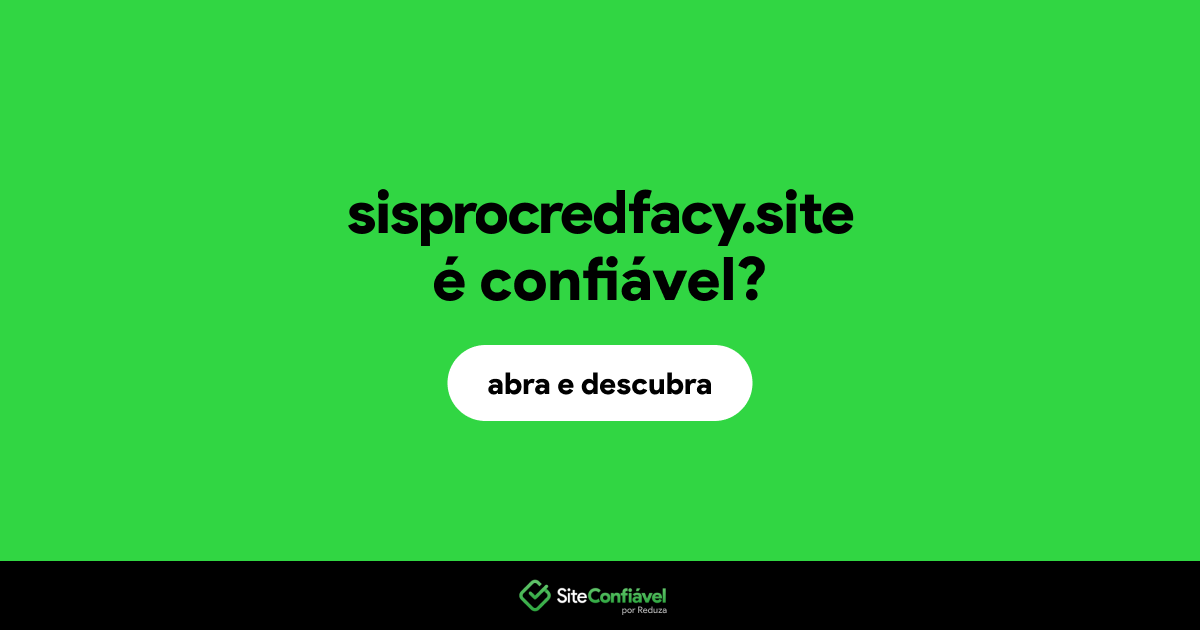 O site sisprocredfacy.site é confiável?