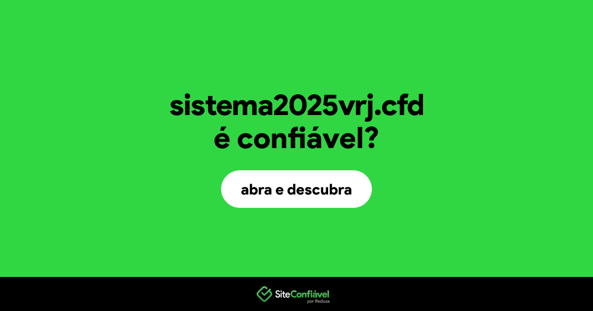 O site sistema2025vrj.cfd é confiável?