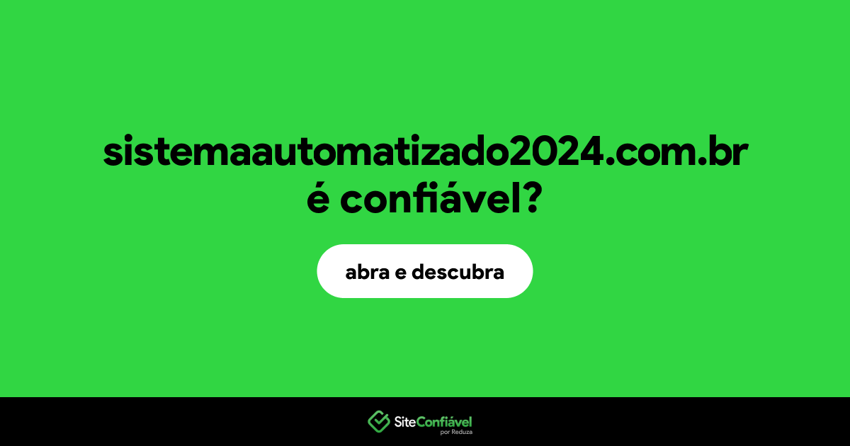 O site sistemaautomatizado2024.com.br é confiável?
