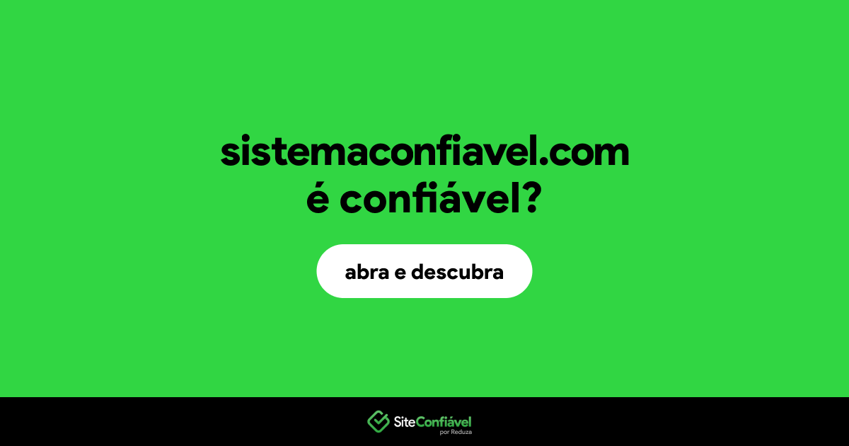 O site sistemaconfiavel.com é confiável?