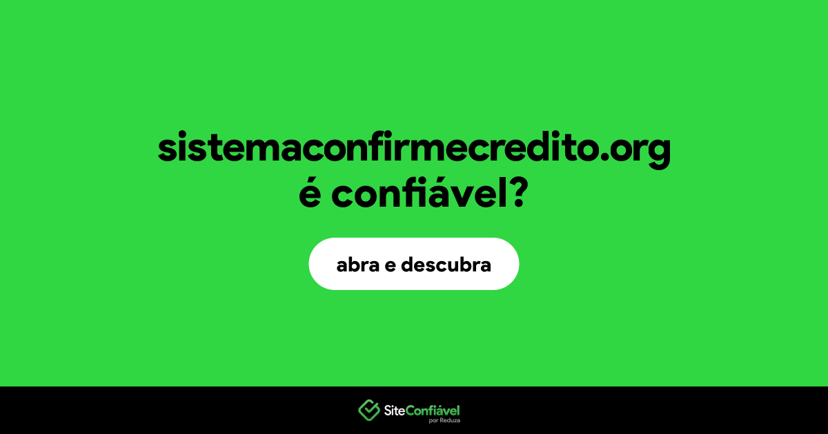 O site sistemaconfirmecredito.org é confiável?