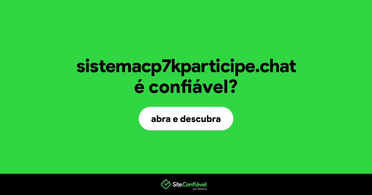 O site sistemacp7kparticipe.chat é confiável?