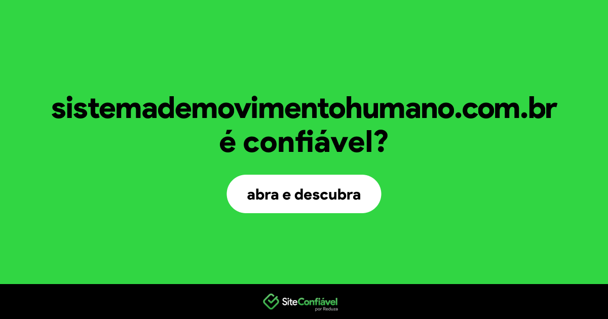 O site sistemademovimentohumano.com.br é confiável?