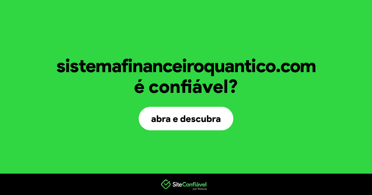 O site sistemafinanceiroquantico.com é confiável?