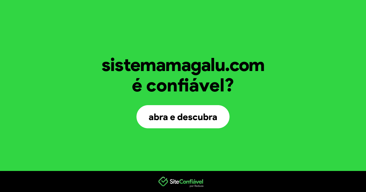 O site sistemamagalu.com é confiável?