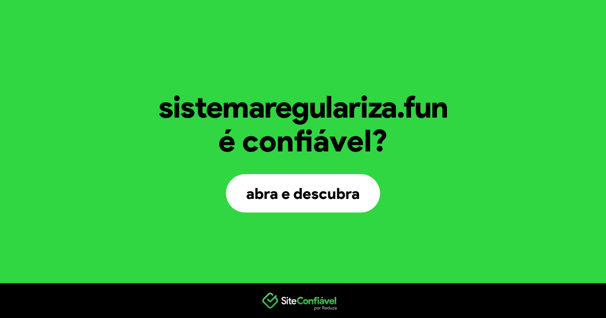O site sistemaregulariza.fun é confiável?