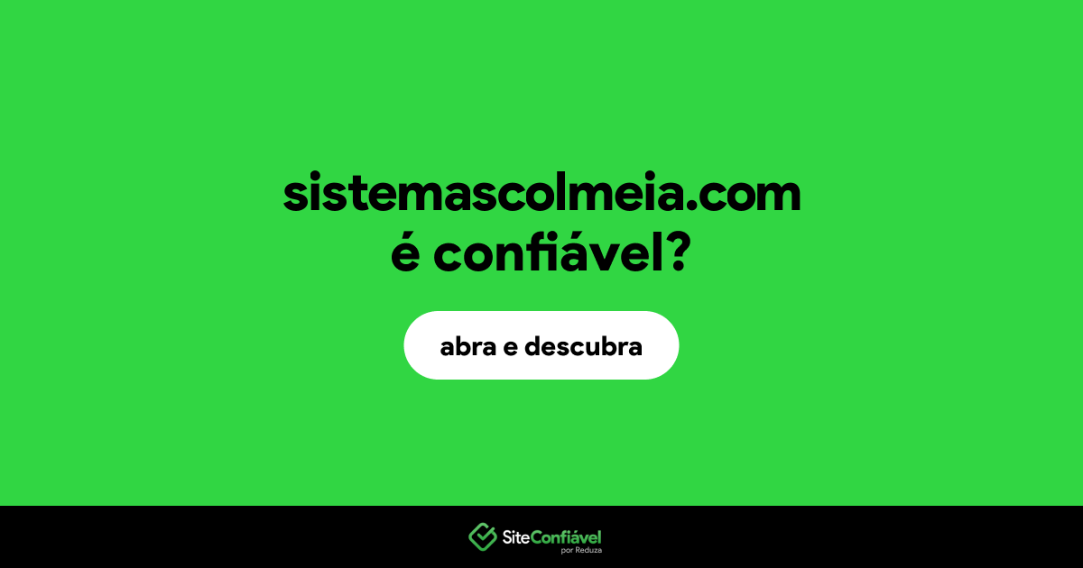O site sistemascolmeia.com é confiável?