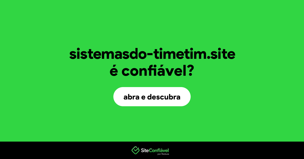 O site sistemasdo-timetim.site é confiável?