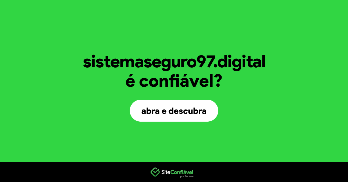 O site sistemaseguro97.digital é confiável?