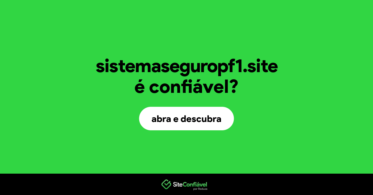 O site sistemaseguropf1.site é confiável?