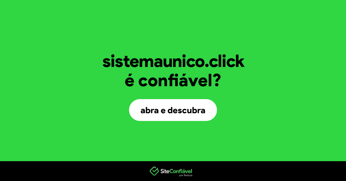 O site sistemaunico.click é confiável?