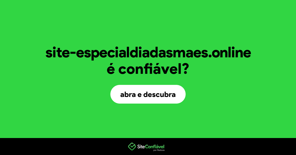 O site site-especialdiadasmaes.online é confiável?