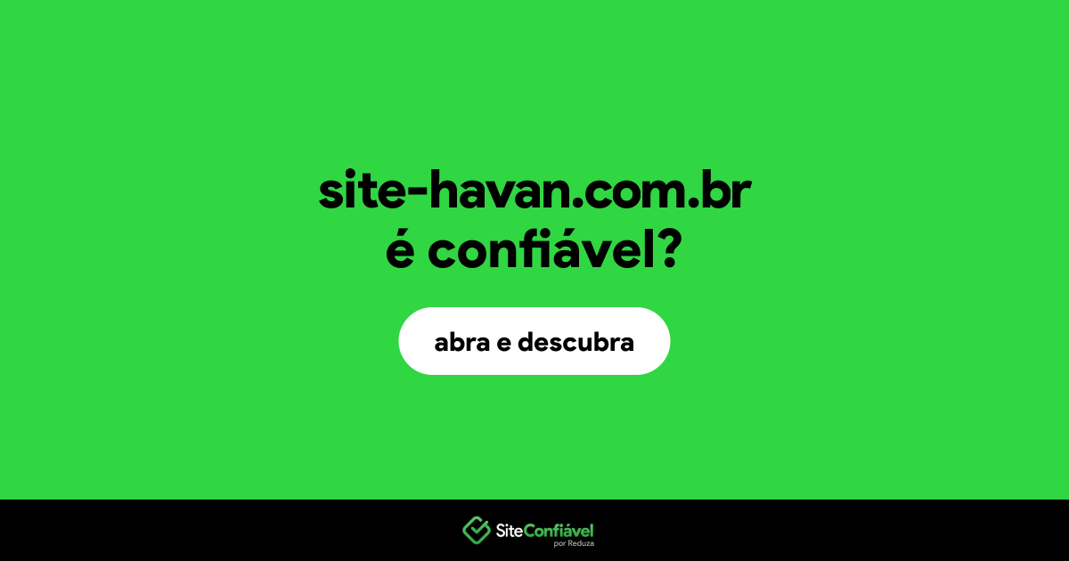 O site site-havan.com.br é confiável?