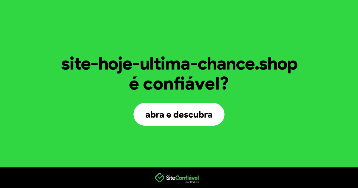O site site-hoje-ultima-chance.shop é confiável?