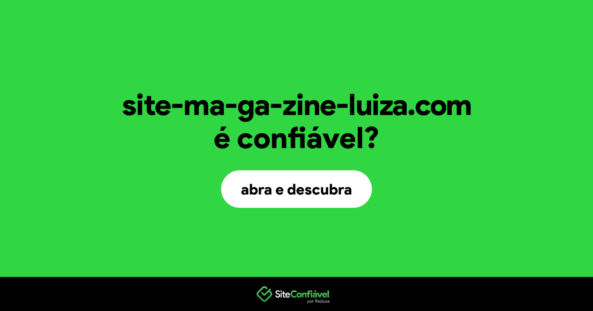 O site site-ma-ga-zine-luiza.com é confiável?