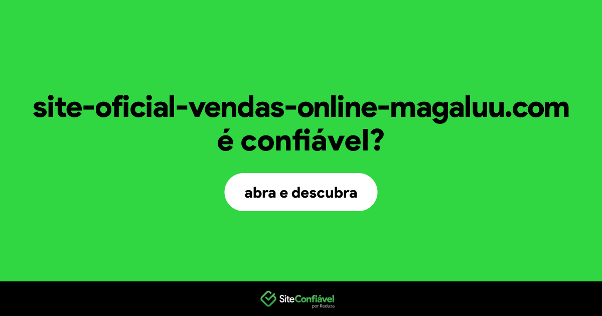 O site site-oficial-vendas-online-magaluu.com é confiável?