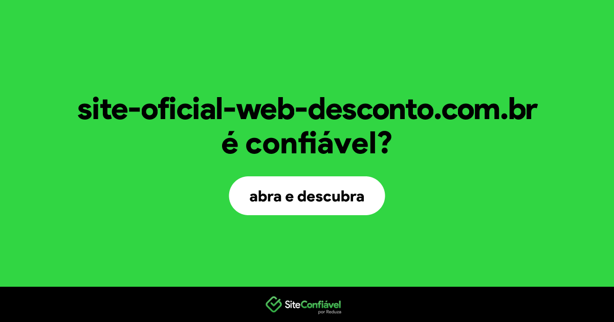O site site-oficial-web-desconto.com.br é confiável?