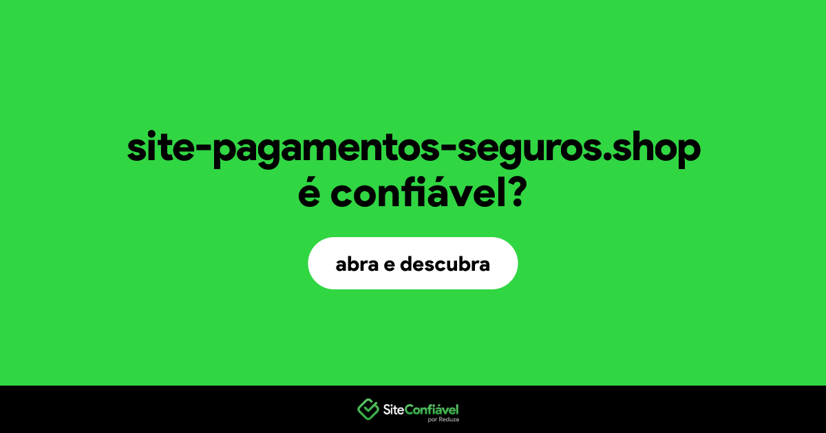 O site site-pagamentos-seguros.shop é confiável?