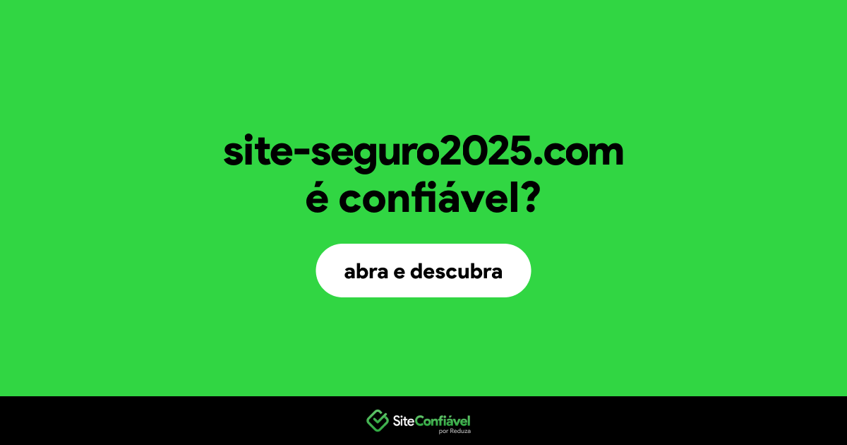 O site site-seguro2025.com é confiável?