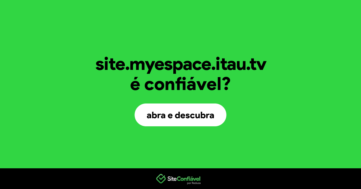 O site site.myespace.itau.tv é confiável?
