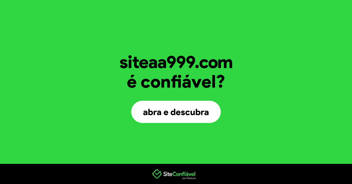O site siteaa999.com é confiável?