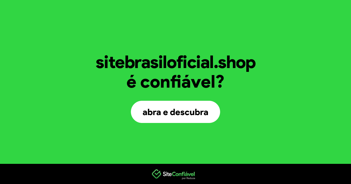 O site sitebrasiloficial.shop é confiável?