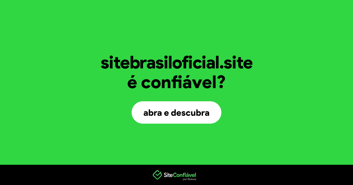 O site sitebrasiloficial.site é confiável?